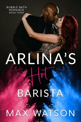  Max Watson - Arlina's Hot Barista - Bubble Bath Romance.