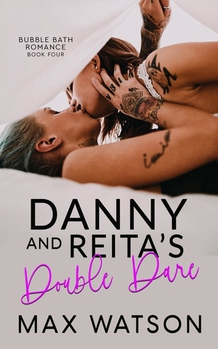  Max Watson - Danny and Reita's Double Dare - Bubble Bath Romance.