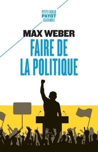 Max Weber - Faire de la politique.