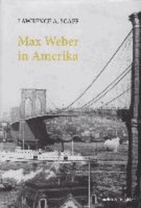 Max Weber in Amerika - Aus dem Englischen übersetzt von Axel Walter. Mit einem Geleitwort von Hans-Peter Müller..