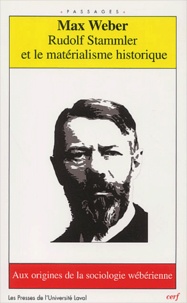 Max Weber - Rudolf Stammler Et Le Materialisme Historique. Aux Origines De La Sociologie Weberienne.
