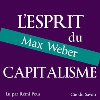 Max Weber et Rémi Pous - Weber, l'esprit du capitalisme.