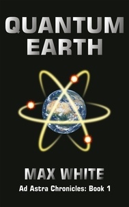 Max White - Quantum Earth - Ad Astra Chronicles, #1.