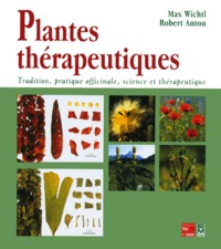 Max Wichtl et Robert Anton - Plantes Therapeutiques. Tradition, Pratique Officinale, Science Et Therapeutique, Correspond A La 3eme Edition Allemande.