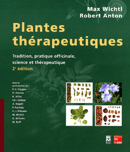 Max Wichtl et Robert Anton - Plantes thérapeutiques - Tradition, pratique officinale, science et thérapeutique.
