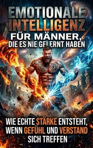 Emotionale Intelligenz für Männer, die es nie gelernt haben