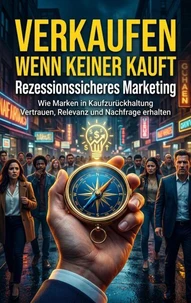 Verkaufen wenn keiner kauft: Rezessionssicheres Marketing