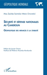 Max Zachée Saintclair Mbida Onambélé - Sécurité et défense nationales au Cameroun - Géopolitique des menaces à la stabilité.
