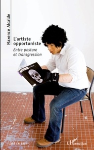 Maxence Alcalde - L'artiste opportuniste - Entre posture et transgression.