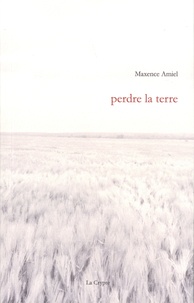 Maxence Amiel - Perdre la terre.