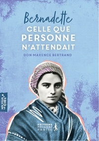 Maxence Bertrand - Bernadette - Celle que personne n'attendait.