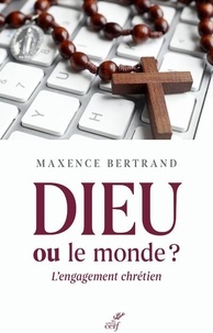 Maxence Bertrand - Dieu ou le monde ? - L'engagement chrétien.