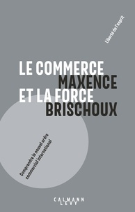 Maxence Brischoux - Le commerce et la force.