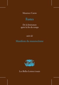 Maxence Caron - Fastes - Suivi de Manifeste du maxencéisme.