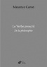 Maxence Caron - Le verbe proscrit - De la philosophie.