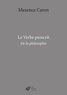 Maxence Caron - Le verbe proscrit - De la philosophie.