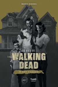 Maxence Degrendel - Les vies de The Walking Dead - En quête d'humanité.
