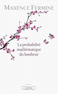 Maxence Fermine - La probabilité mathématique du bonheur.