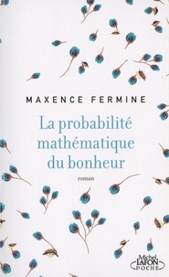 Maxence Fermine - La probabilité mathématique du bonheur.