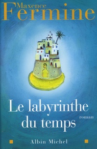 Maxence Fermine - Le Labyrinthe du temps.