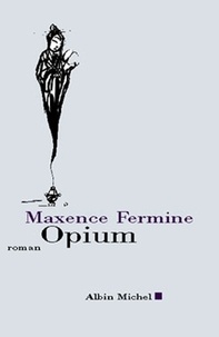 Maxence Fermine et Maxence Fermine - Opium.