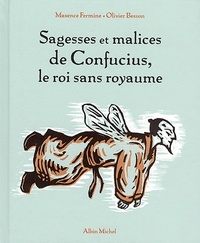Maxence Fermine et Maxence Fermine - Sagesses et malices de Confucius, le roi sans royaume.