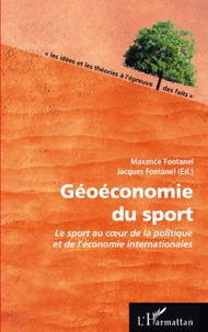 Maxence Fontanel et Jacques Fontanel - Géoéconomie du sport - Le sport au coeur de la politique et de l'économie internationales.