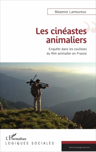 Maxence Lamoureux - Les cinéastes animaliers - Enquête dans les coulisses du film animalier en France.