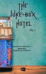 Maxence Madone et Cornélia Schmitt - The Juke-Box Hotel - Volume 1.