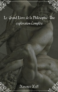  Maxence Noël - Le Grand Livre de la Philosophie : Une Exploration Complète.