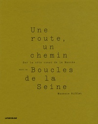 Maxence Rifflet - Une route, un chemin - Sur la côte ouest de la Manche suivi de Boucles de la Seine.