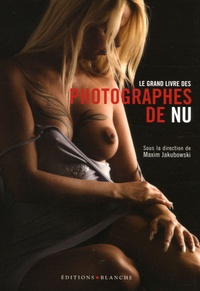 Maxim Jakubowski - Le grand livre des photographes de nu.