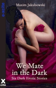Maxim Jakubowski - We Mate in the Dark - Dark Erotica Stories.