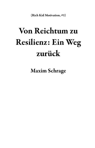  Maxim Schrage - Von Reichtum zu Resilienz: Ein Weg zurück - Rich Kid Motivation, #1.