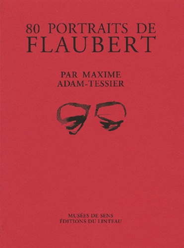 Maxime Adam-Tessier - 80 Portraits De Flaubert.