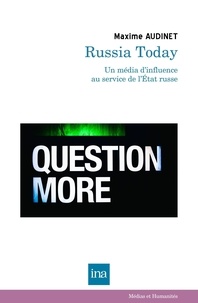 Maxime Audinet - Russia Today (RT) - Un média d’influence au service de l'Etat russe.