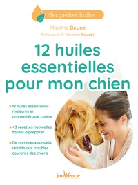 Maxime Beune - 12 huiles essentielles pour mon chien.