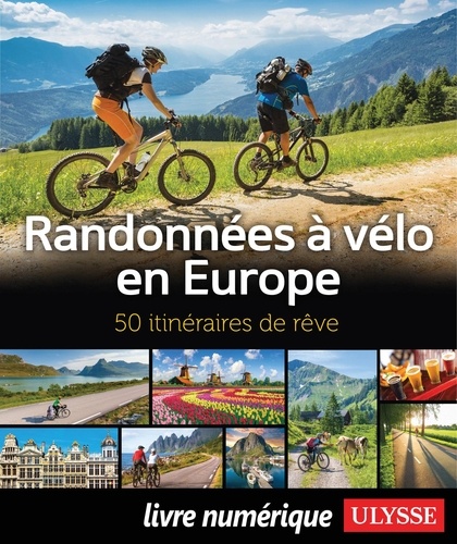 Randonnées à vélo en Europe. 50 itinéraires de rêve