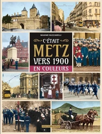 C'était Metz vers 1900 en couleurs