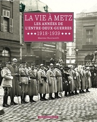 Maxime Bucciarelli - La vie à Metz - Les années de l'entre-deux-guerres 1918-1939.