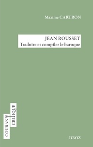 Maxime Cartron - Jean Rousset - Traduire et compiler le baroque.