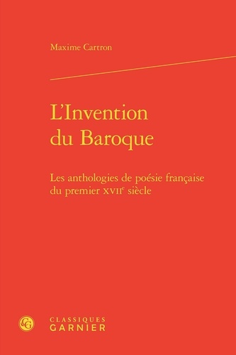 L'invention du baroque. Les anthologies de poésie française du premier XVIIe siècle