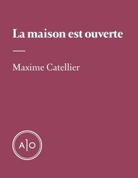 Maxime Catellier - La maison est ouverte.
