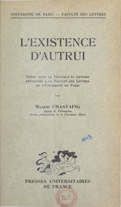 Maxime Chastaing - L'existence d'autrui - Thèse pour le Doctorat ès lettres présentée à la Faculté des lettres de l'Université de Paris.