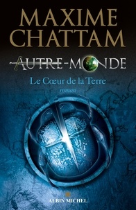 Maxime Chattam et Maxime Chattam - Autre-monde - tome 3 - Le coeur de la Terre.