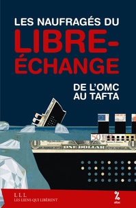 Maxime Combes et Thomas Coutrot - Les naufragés du libre-échange - De l'OMC au Tafta.