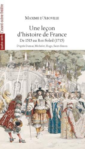 Maxime d' Aboville - Une leçon d'histoire de France - De 1515 au Roi-Soleil (1715).