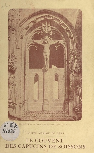 Maxime de Sars - Les origines de l'Institut de la Croix, le couvent des Capucins de Soissons.