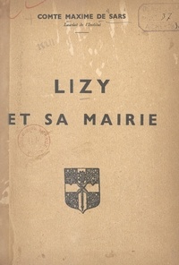 Maxime de Sars et  Collectif - Lizy et sa mairie.