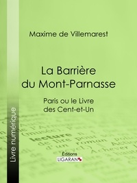 Maxime de Villemarest et  Ligaran - La Barrière du Mont-Parnasse - Paris ou le Livre des cent-et-un.